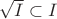 $\sqrt{I}\subset I$