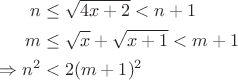 \begin{align*}
n &\leq \sqrt{4x+2} < n+1 \\
m &\leq \sqrt{x} + \sqrt{x+1} < m+1 \\
\Rightarrow n^2 &< 2(m+1)^2
\end{align*}