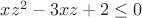 $xz^2-3xz+2\le0$