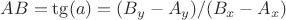 $AB = \tg(a) = (B_y - A_y) / (B_x - A_x)$