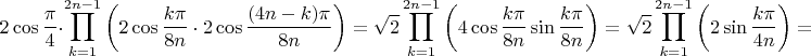 $$2\cos\frac{\pi}{4}\cdot\prod_{k=1}^{2n-1}\left(2\cos\frac{k\pi}{8n}\cdot2\cos\frac{(4n-k)\pi}{8n}\right)=\sqrt{2} \prod_{k=1}^{2n-1}\left( 4\cos\frac{k\pi}{8n}\sin\frac{k\pi}{8n}\right) =\sqrt{2} \prod_{k=1}^{2n-1}\left( 2\sin\frac{k\pi}{4n}\right)=$$