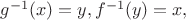 $g^{-1}(x)=y, f^{-1}(y)=x,
