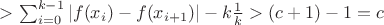 $>\sum_{i=0}^{k-1}|f(x_i)-f(x_{i+1})|-k\frac1k>(c+1)-1=c$