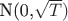 N(0,\sqrt T )
$$
