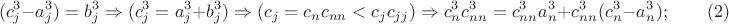 $$(c_j^3-a_j ^3)=b_j^3  \Rightarrow }(c_j^3=a_j ^3+b_j^3) \Rightarrow  (c_j  = c_n  c_{nn} <c_jc_{jj}) \Rightarrow  c_n^3c_{nn}^3=c_{nn}^3a_n^3+c_{nn}^3(c_n^3-a_n ^3); \qquad \e (2)$$