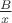 ${B\over x}$