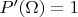 $P'(\Omega)=1$