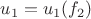 $u_1=u_1(f_2)$