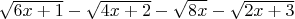 $\sqrt{6x+1}-\sqrt{4x+2}-\sqrt{8x}-\sqrt{2x+3}$