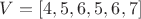 $V=[4,5,6,5,6,7]$