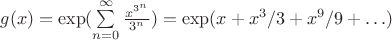 $g(x)=\exp(\sum\limits_{n=0}^{\infty}\frac{x^{3^n}}{3^n})=\exp(x+x^3/3+x^9/9+\ldots)$