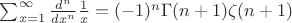 $\sum_{x=1}^{\infty }\frac{d^{n}}{dx^{n}}\frac{1}{x}=(-1)^{n}\Gamma (n+1)\zeta(n+1)$