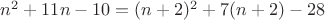 $n^2+11n-10=(n+2)^2+7(n+2)-28$
