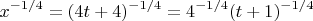 $$x^{-1/4}=(4t+4)^{-1/4}=4^{-1/4}(t+1)^{-1/4}$$