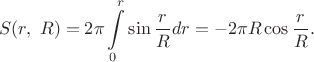 $$S(r,\ R)=2\pi\int\limits_0^r \sin\frac{r}{R}dr=-2\pi R\cos\frac{r}{R}.$$