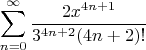$$\sum\limits_{n=0}^{\infty}\frac{2 x^{4n+1}}{3^{4n+2}(4n+2)!}$$