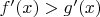 $f'(x)>g'(x)$