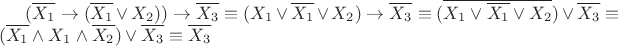 $(\overline{ {X_{1} }}\to(\overline{X_{1}} \vee X_{2}))\to \overline{X_{3}}\equiv(X_{1} \vee \overline{ {X_{1} }} \vee X_{2})\to \overline{X_{3}}\equiv (\overline{X_{1} \vee \overline{ {X_{1} }} \vee X_{2}})\vee \overline{X_{3}}\equiv (\overline{X_{1}} \wedge X_{1} \wedge \overline{X_{2}})\vee \overline{X_{3}}\equiv \overline{X_{3}}$
