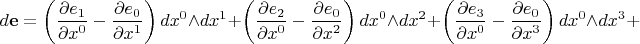 $$
d{\bf e} = \left(\frac{\partial e_1}{\partial x^0} - \frac{\partial e_0}{\partial x^1} \right) dx^0 \wedge dx^1
+ \left(\frac{\partial e_2}{\partial x^0} - \frac{\partial e_0}{\partial x^2} \right) dx^0 \wedge dx^2
+ \left(\frac{\partial e_3}{\partial x^0} - \frac{\partial e_0}{\partial x^3} \right) dx^0 \wedge dx^3+
$$