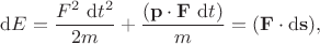 $$\mathrm dE = \dfrac{F^2 \ \mathrm dt^2}{2m} + \dfrac{(\mathbf p \cdot \mathbf F \ \mathrm dt)}{m} = (\mathbf F \cdot \mathrm d \mathbf s),$$