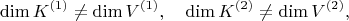$$
\dim K^{(1)} \neq \dim V^{(1)}, \quad \dim K^{(2)} \neq \dim V^{(2)},
$$