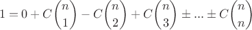 $$ 1=0+C \binom{n}{1} - C \binom{n}{2} + C \binom{n}{3} \pm ... \pm C \binom{n}{n}$$