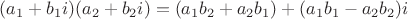 $(a_1+b_1i)(a_2+b_2i)=(a_1b_2+a_2b_1)+(a_1b_1-a_2b_2)i$