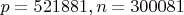 $p=521881,n=300081$