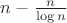 $n-\frac{n}{\log n}$