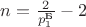 $n = \frac{2}{p^{\text{Б}}_{1}} - 2$