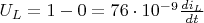 $U_L = 1 - 0 = 76 \cdot 10^{-9}  \frac{di_L}{dt}$