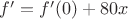 $f '=f'(0)+80x$