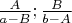$\frac{A}{a-B} ; \frac{B}{b-A}$