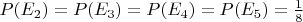 $P(E_2)=P(E_3)=P(E_4)=P(E_5)=\frac{1}{8}$