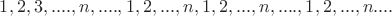 $1,2,3,....,n, .... , 1,2,...,n,1,2,...,n, ...., 1,2,...,n....$