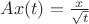 $Ax(t)=\frac{x}{\sqrt{t}}$