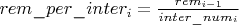$rem\_per\_inter_i = \frac{rem_{i-1}}{inter\_num_i}$