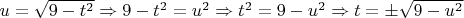 $u=\sqrt{9-t^2} \Rightarrow 9-t^2=u^2 \Rightarrow t^2=9-u^2 \Rightarrow t = \pm \sqrt{9-u^2}$