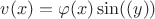 $v(x)=\varphi(x)\sin(\psy(y))$
