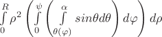 $\int\limits_{0}^{R}\rho^2\left(\int\limits_{0}^{\psi}\left(\int\limits_{\theta(\varphi)}^{\alpha}sin\theta d\theta\right)d\varphi\right)d\rho$