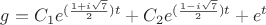 $g = {C_1}{e^{(\frac{{1 + i\sqrt 7 }}
{2})t}} + {C_2}{e^{(\frac{{1 - i\sqrt 7 }}
{2})t}} + {e^t}$