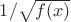 $1/\sqrt{f(x)}$
