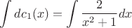 $$\int{d{c_1}(x)}}=\int{\frac{2}{x^2+1}dx}$$