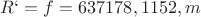 $R`=f=637178,1152,m$