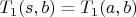 $T_1(s,b)=T_1(a,b)$