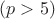 $(p>5)$