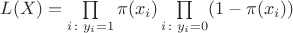 $L(X)=\prod\limits_{i \colon y_i = 1}\pi(x_i)\prod\limits_{i \colon y_i = 0}(1 - \pi(x_i))$