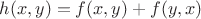 $h(x,y) = f(x,y) + f(y,x)$