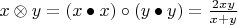 $x\otimes y=(x\bullet x)\circ (y\bullet y)=\frac{2xy}{x+y}$
