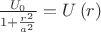 $\frac{U_{0}}{1+\frac{r^{2}}{a^{2}}}=U\left(r\right)$